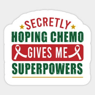 Secretly Hoping Chemo Gives Me Superpowers Funny Cancer Sticker